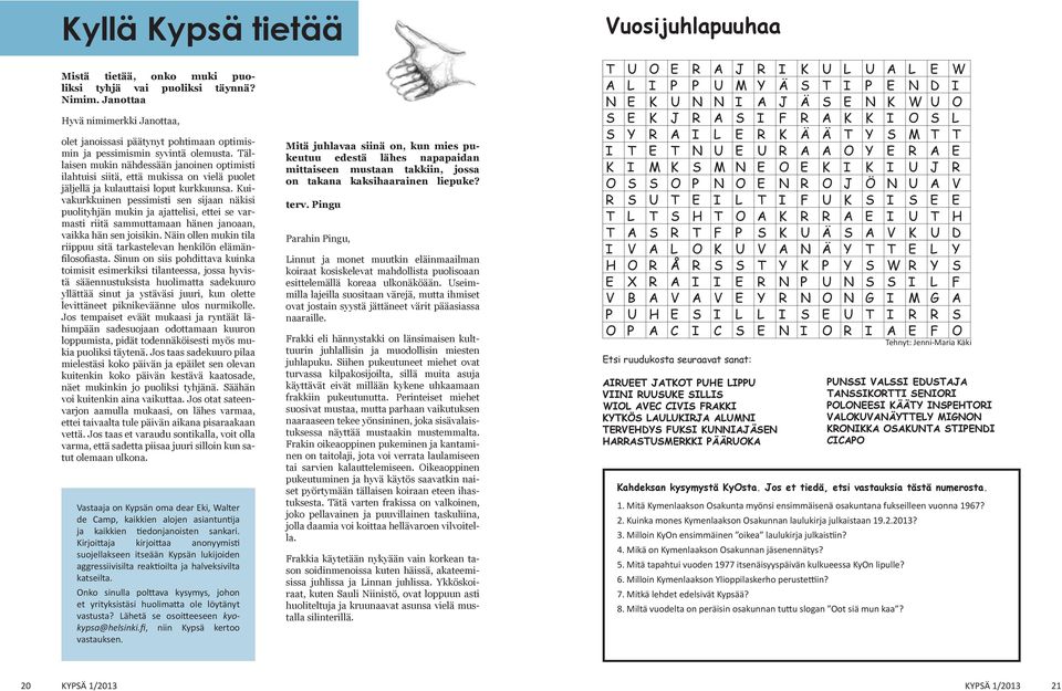 Tällaisen mukin nähdessään janoinen optimisti ilahtuisi siitä, että mukissa on vielä puolet jäljellä ja kulauttaisi loput kurkkuunsa.