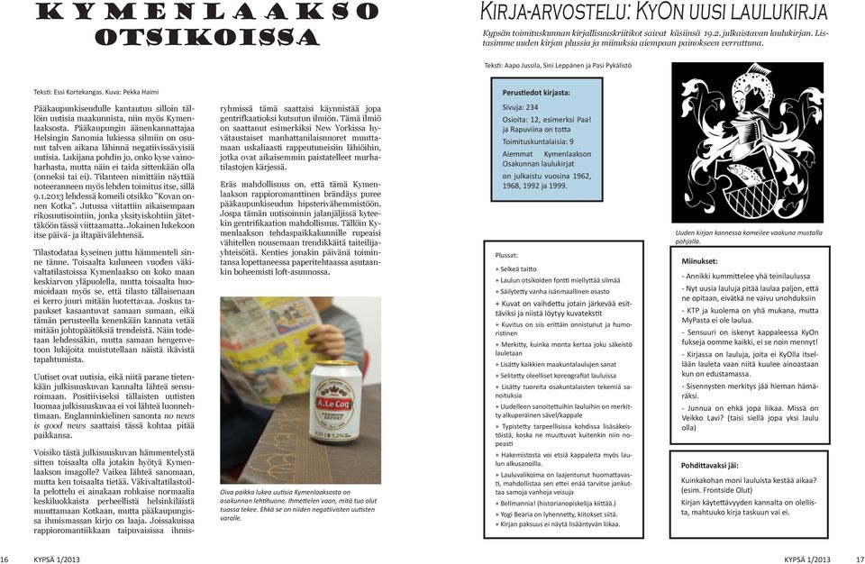 Kuva: Pekka Haimi Perustiedot kirjasta: Pääkaupunkiseudulle kantautuu silloin tällöin uutisia maakunnista, niin myös Kymenlaaksosta.