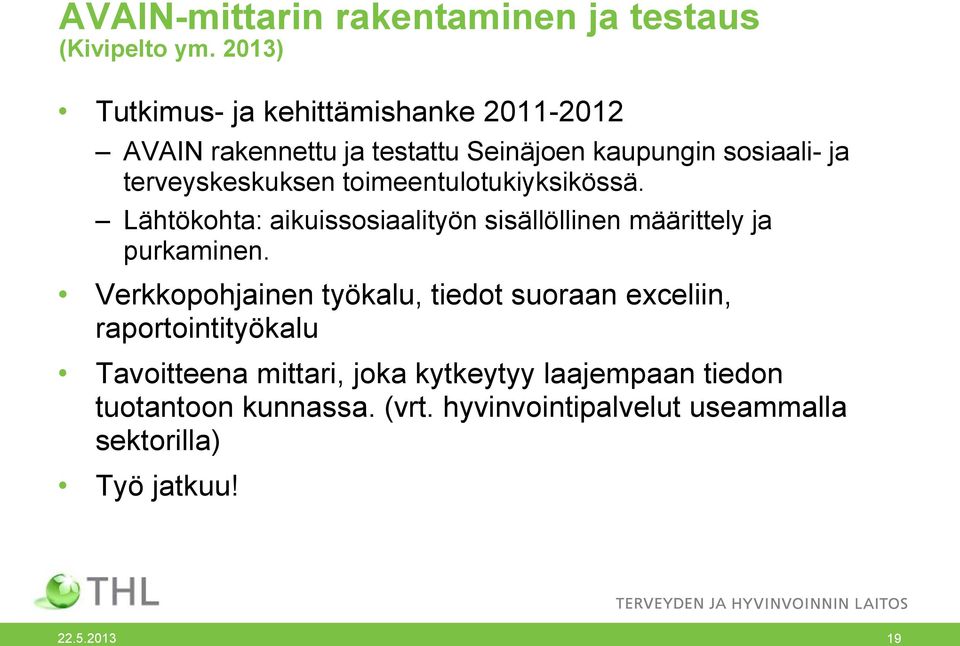 terveyskeskuksen toimeentulotukiyksikössä. Lähtökohta: aikuissosiaalityön sisällöllinen määrittely ja purkaminen.