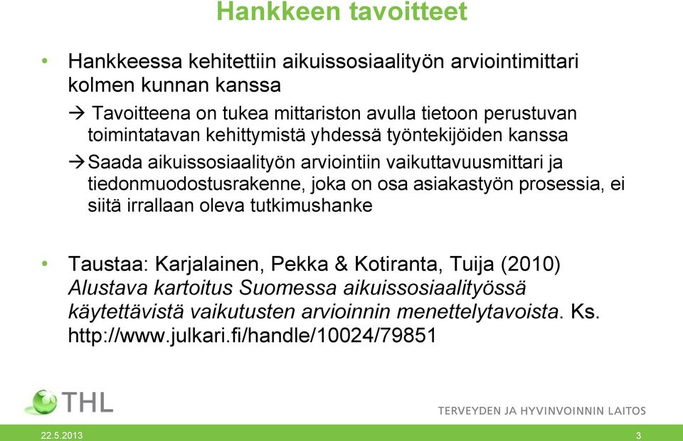 tiedonmuodostusrakenne, joka on osa asiakastyön prosessia, ei siitä irrallaan oleva tutkimushanke Taustaa: Karjalainen, Pekka & Kotiranta, Tuija