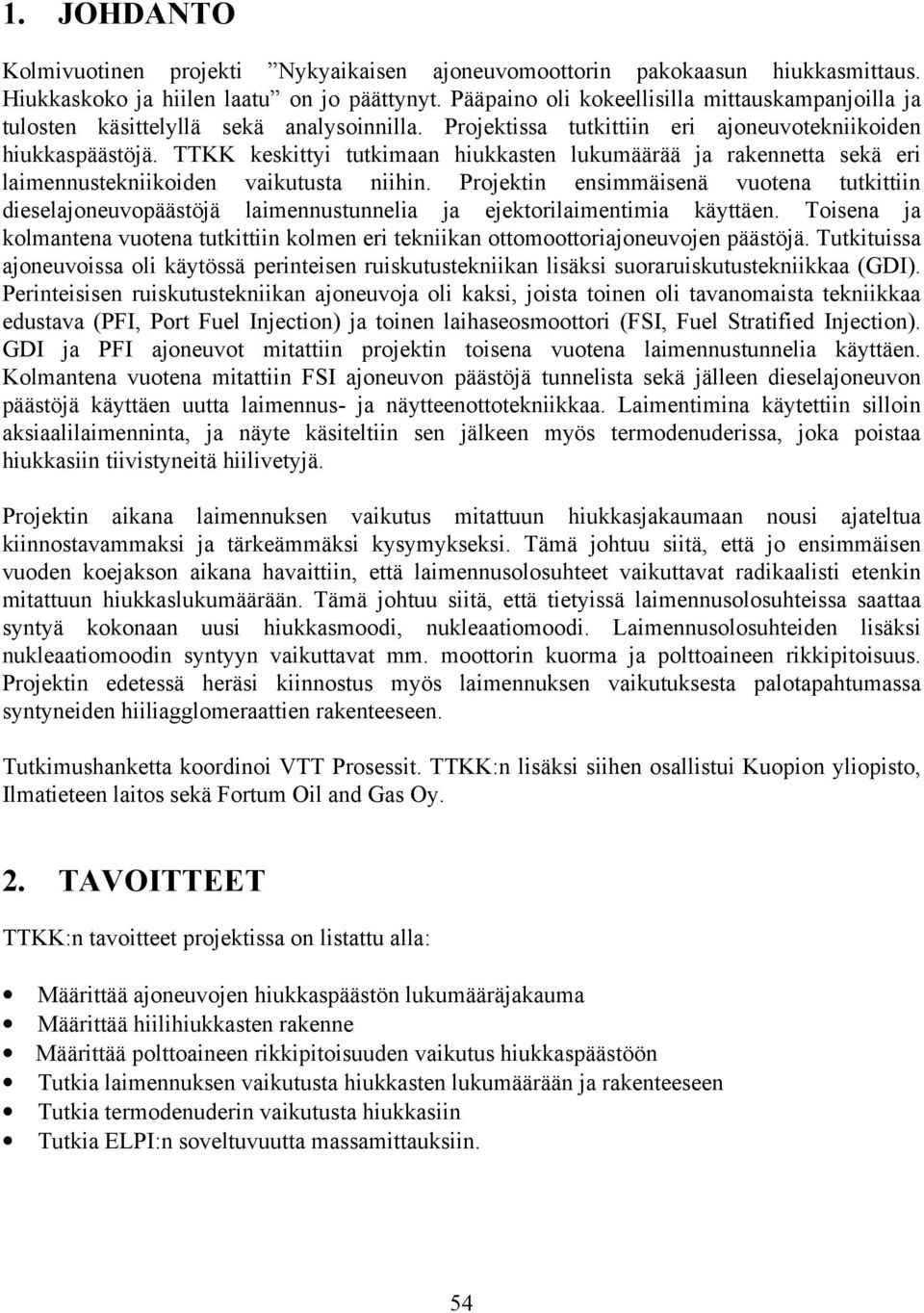 TTKK keskittyi tutkimaan hiukkasten lukumäärää ja rakennetta sekä eri laimennustekniikoiden vaikutusta niihin.