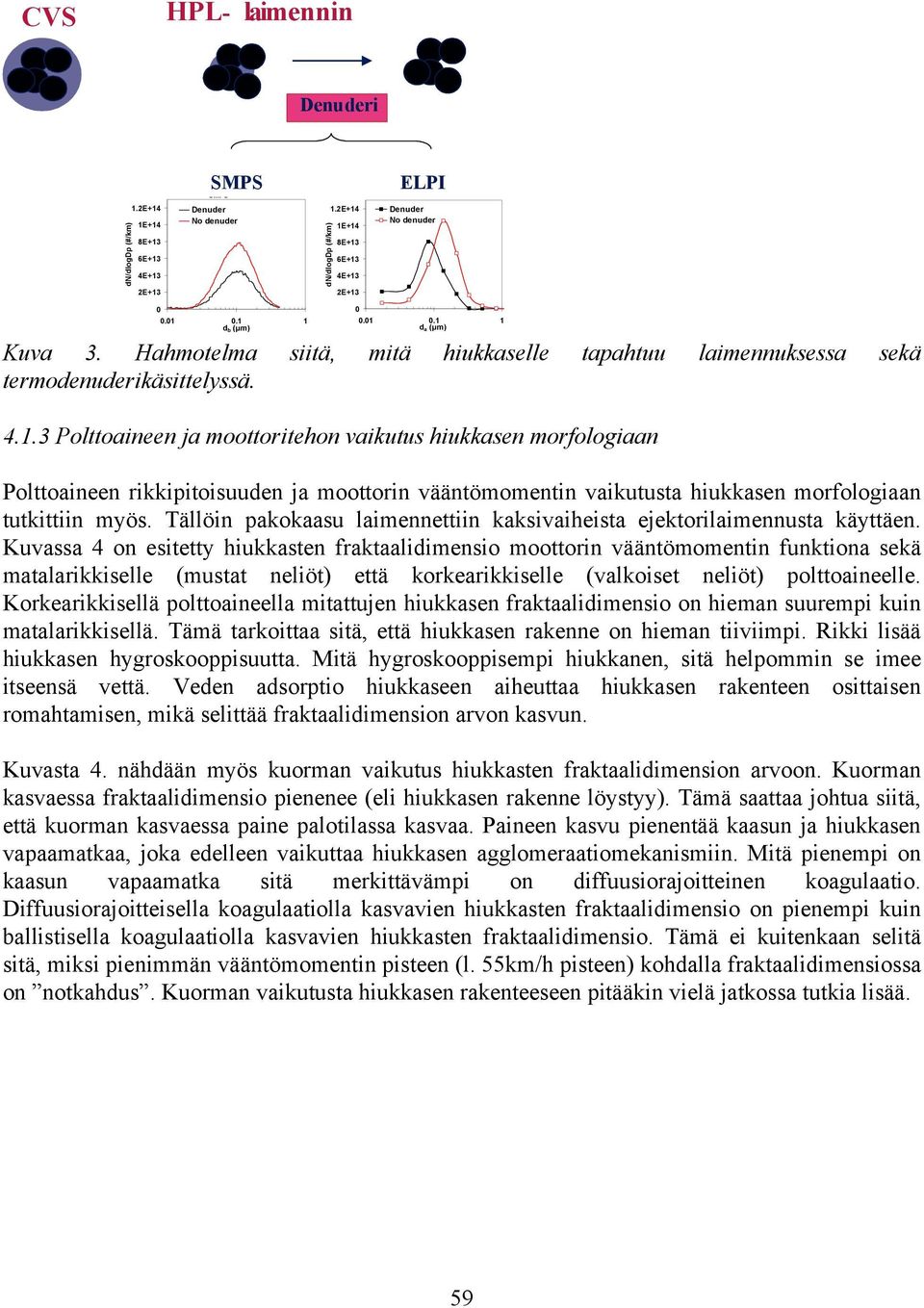 Tällöin pakokaasu laimennettiin kaksivaiheista ejektorilaimennusta käyttäen.