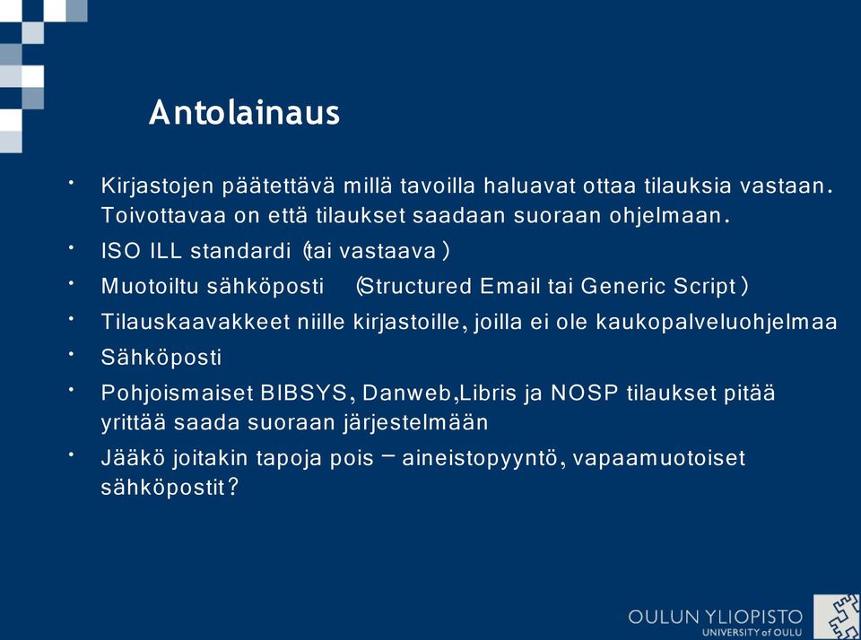 ISO ILL standardi (tai vastaava) Muotoiltu sähköposti (Structured Email tai Generic Script) Tilauskaavakkeet niille