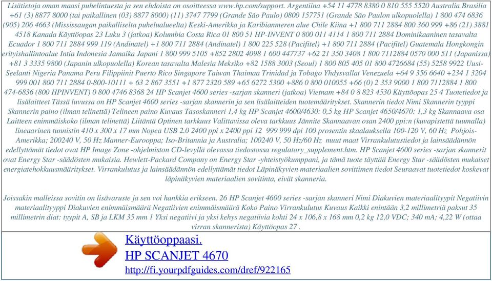 474 6836 (905) 206 4663 (Mississaugan paikalliselta puhelualueelta) Keski-Amerikka ja Karibianmeren alue Chile Kiina +1 800 711 2884 800 360 999 +86 (21) 3881 4518 Kanada Käyttöopas 23 Luku 3