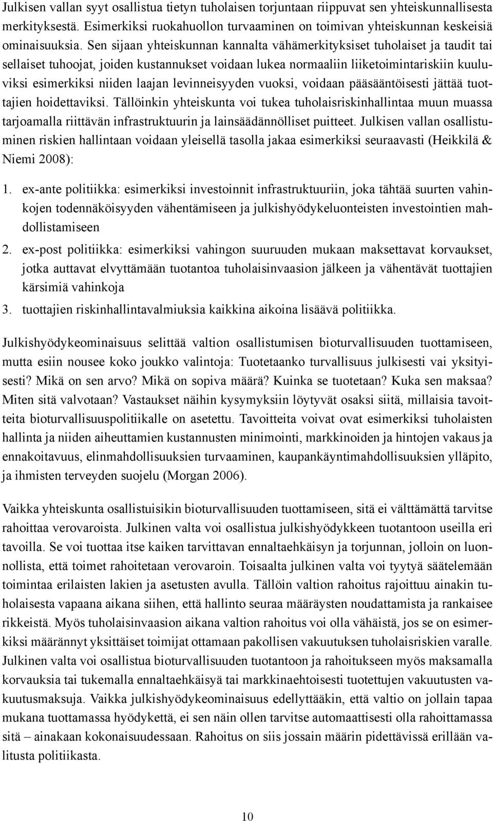 levinneisyyden vuoksi, voidaan pääsääntöisesti jättää tuottajien hoidettaviksi.