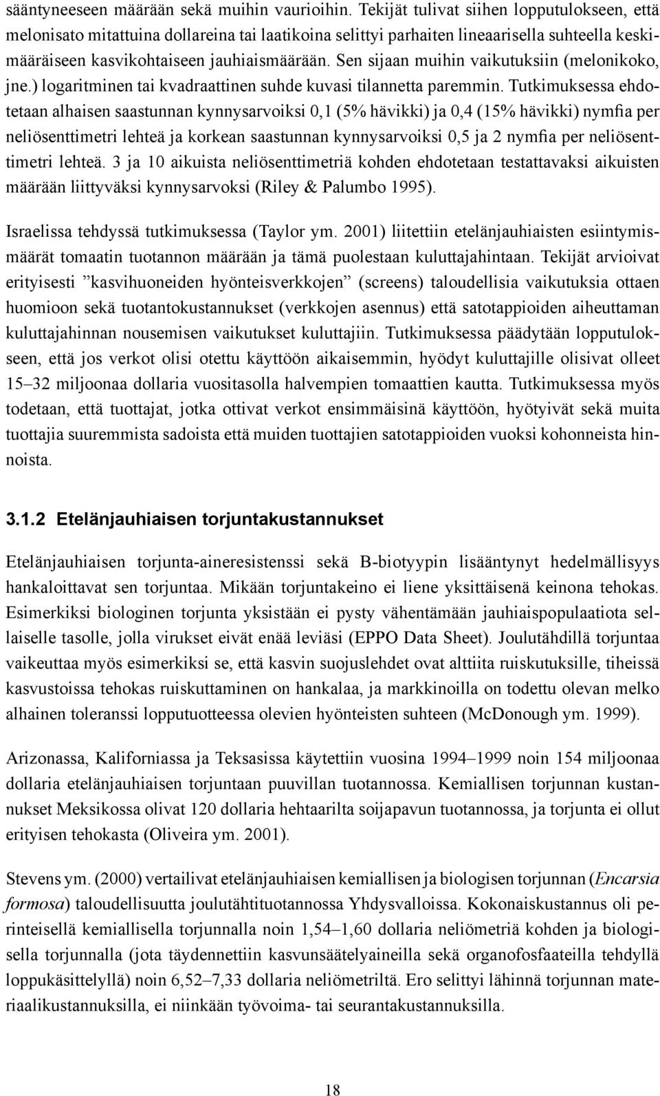 Sen sijaan muihin vaikutuksiin (melonikoko, jne.) logaritminen tai kvadraattinen suhde kuvasi tilannetta paremmin.
