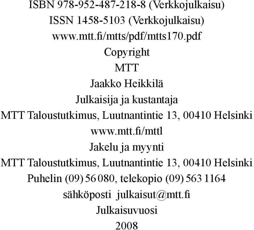 pdf Copyright MTT Jaakko Heikkilä Julkaisija ja kustantaja MTT Taloustutkimus, Luutnantintie 13,
