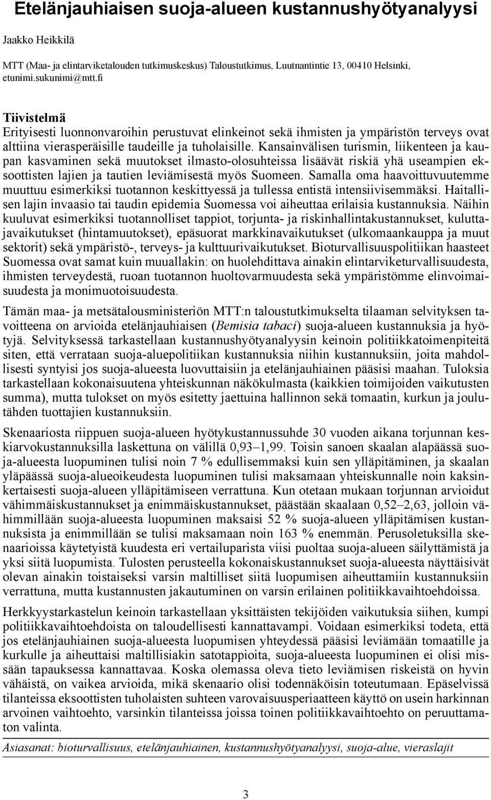Kansainvälisen turismin, liikenteen ja kaupan kasvaminen sekä muutokset ilmasto-olosuhteissa lisäävät riskiä yhä useampien eksoottisten lajien ja tautien leviämisestä myös Suomeen.