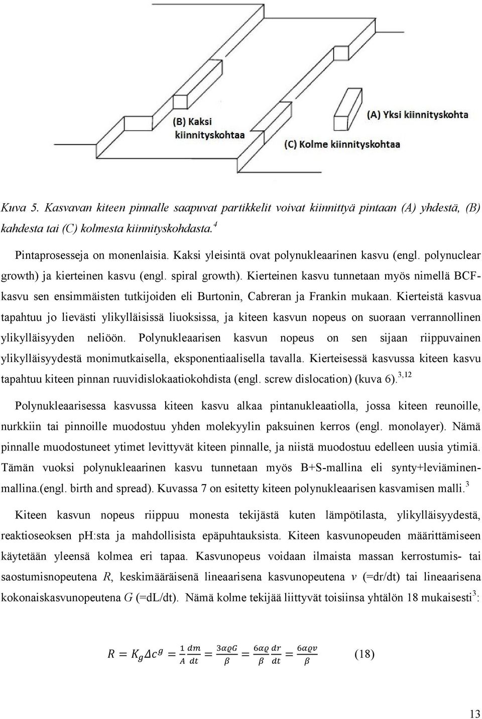 Kierteinen kasvu tunnetaan myös nimellä BCFkasvu sen ensimmäisten tutkijoiden eli Burtonin, Cabreran ja Frankin mukaan.