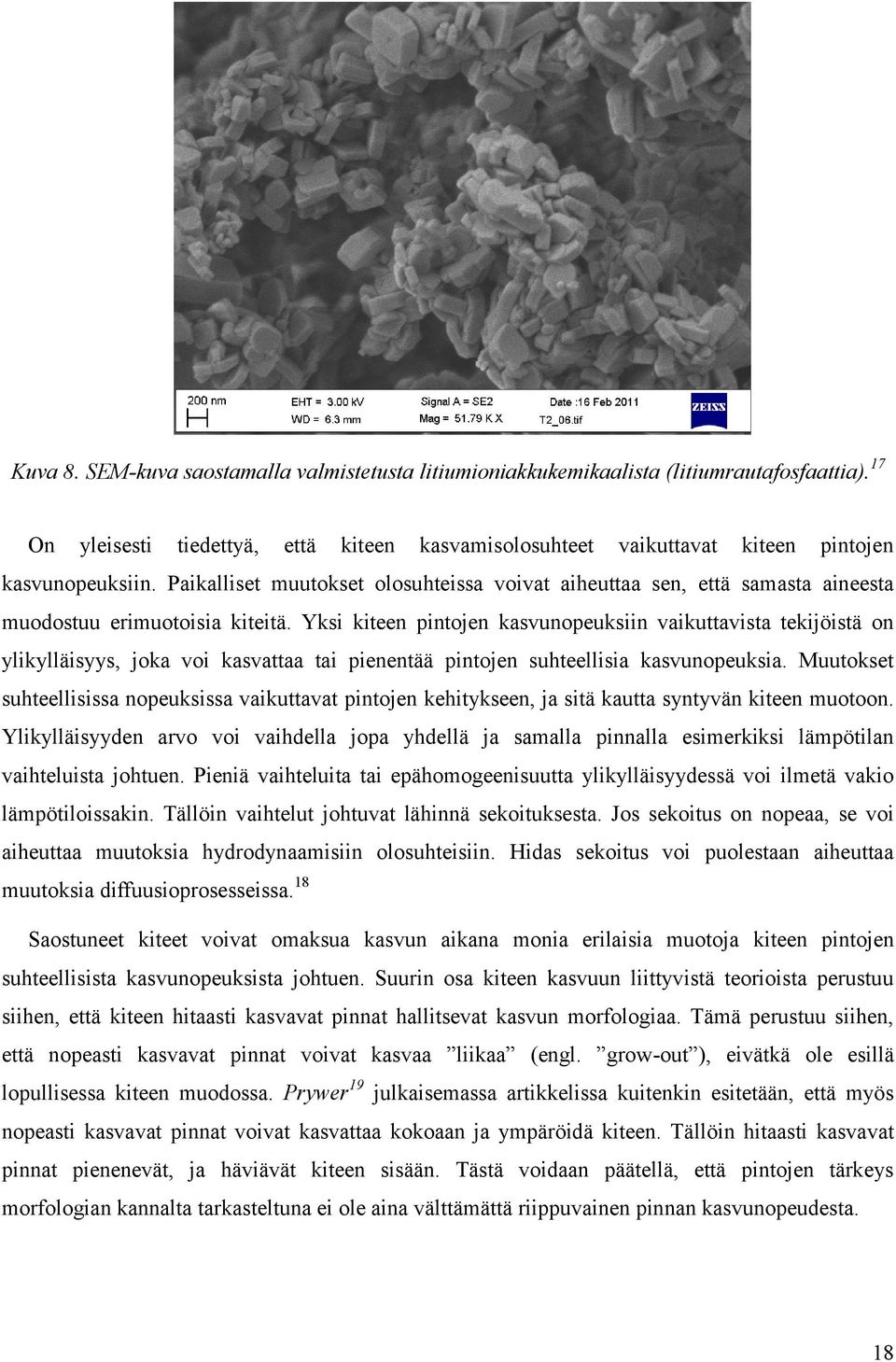 Yksi kiteen pintojen kasvunopeuksiin vaikuttavista tekijöistä on ylikylläisyys, joka voi kasvattaa tai pienentää pintojen suhteellisia kasvunopeuksia.