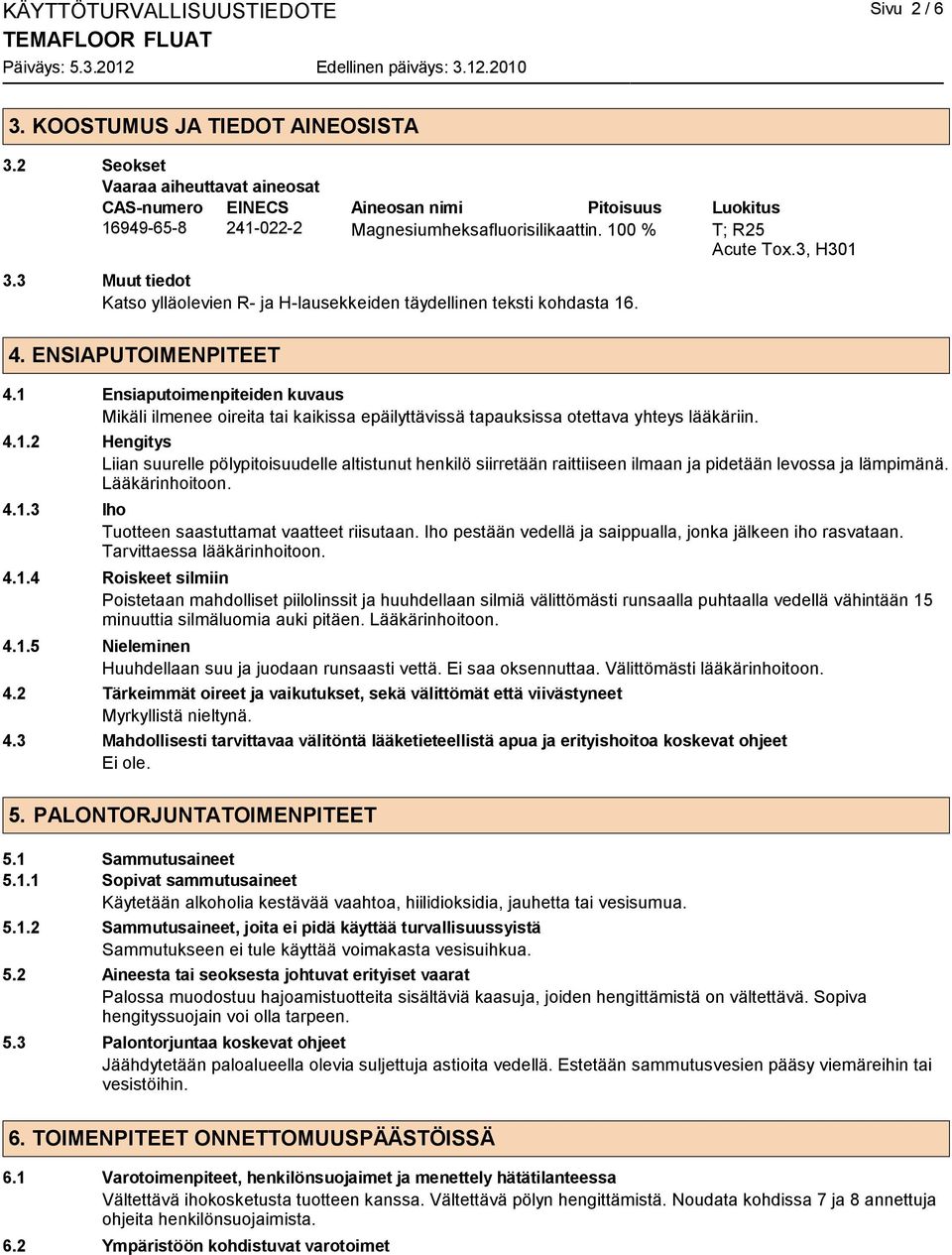 3 Muut tiedot Katso ylläolevien R- ja H-lausekkeiden täydellinen teksti kohdasta 16. 4. ENSIAPUTOIMENPITEET 4.