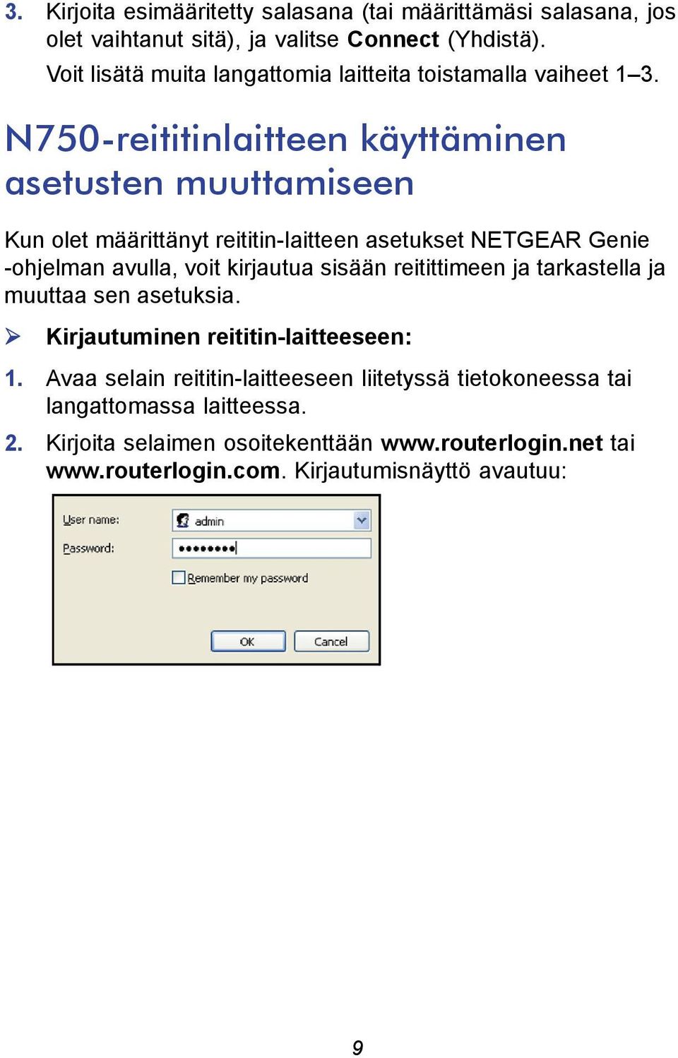 N750-reititinlaitteen käyttäminen asetusten muuttamiseen Kun olet määrittänyt reititin-laitteen asetukset NETGEAR Genie -ohjelman avulla, voit kirjautua