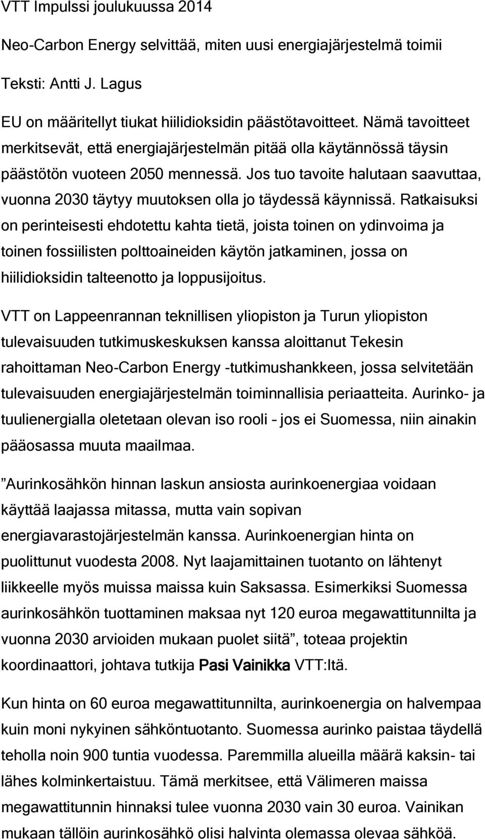 Jos tuo tavoite halutaan saavuttaa, vuonna 2030 täytyy muutoksen olla jo täydessä käynnissä.