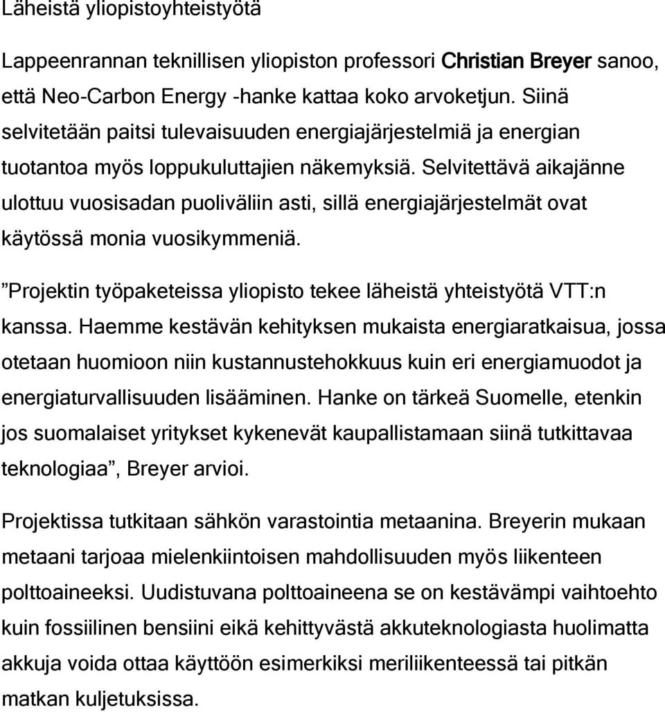 Selvitettävä aikajänne ulottuu vuosisadan puoliväliin asti, sillä energiajärjestelmät ovat käytössä monia vuosikymmeniä. Projektin työpaketeissa yliopisto tekee läheistä yhteistyötä VTT:n kanssa.