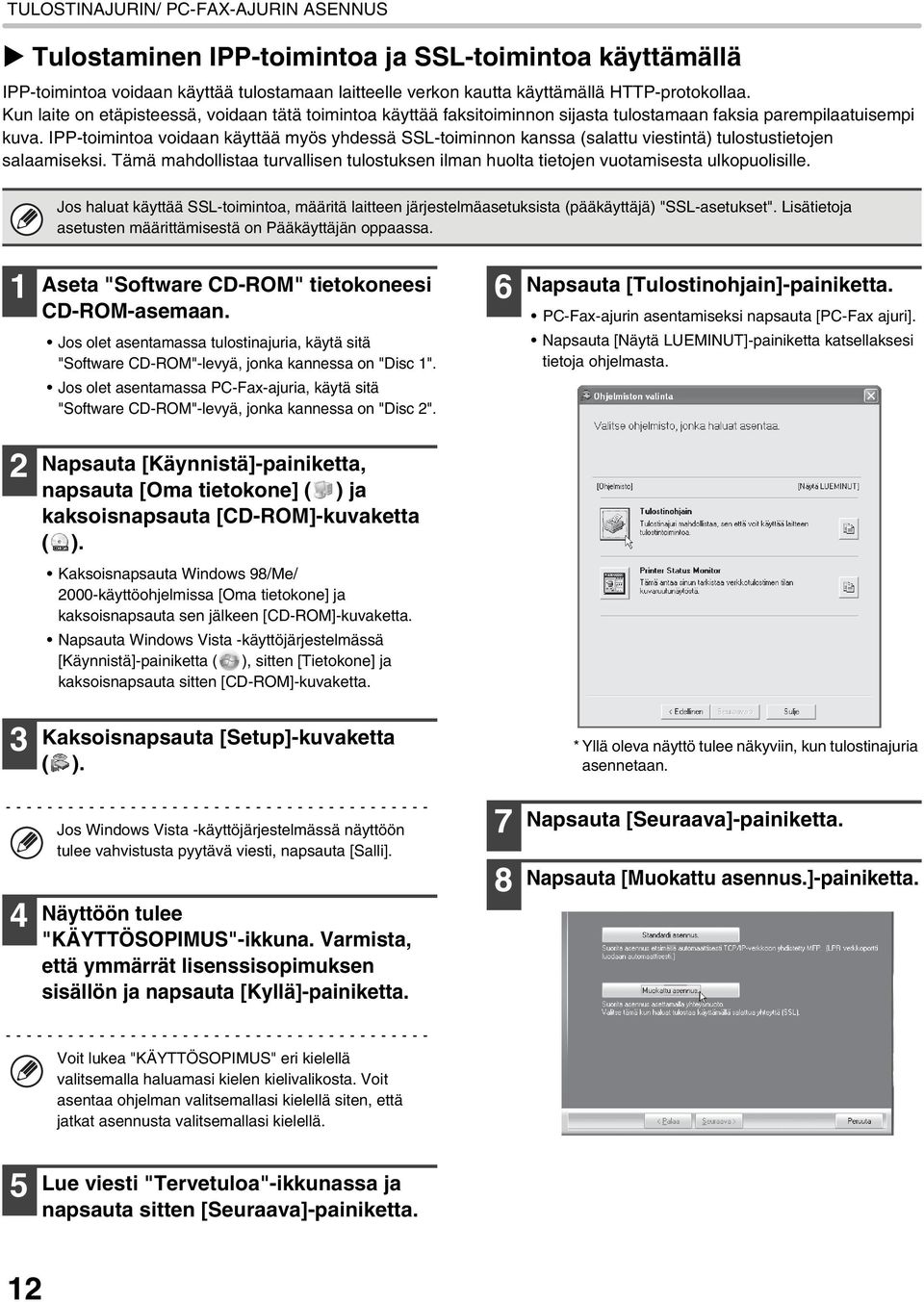 IPP-toimintoa voidaan käyttää myös yhdessä SSL-toiminnon kanssa (salattu viestintä) tulostustietojen salaamiseksi.