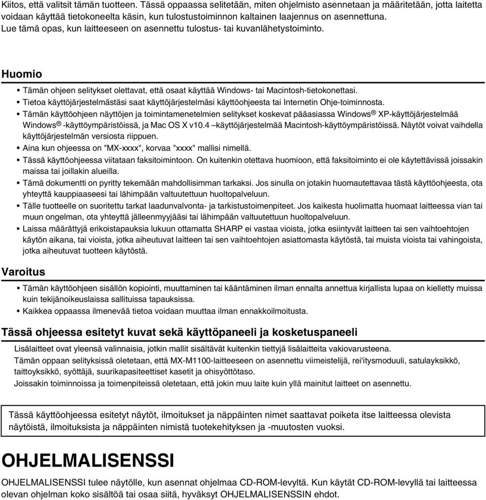 Lue tämä opas, kun laitteeseen on asennettu tulostus- tai kuvanlähetystoiminto. Huomio Tämän ohjeen selitykset olettavat, että osaat käyttää Windows- tai Macintosh-tietokonettasi.