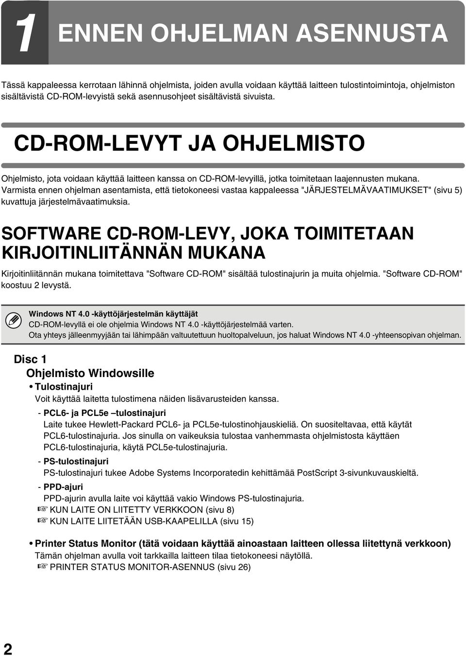 Varmista ennen ohjelman asentamista, että tietokoneesi vastaa kappaleessa "JÄRJESTELMÄVAATIMUKSET" (sivu 5) kuvattuja järjestelmävaatimuksia.