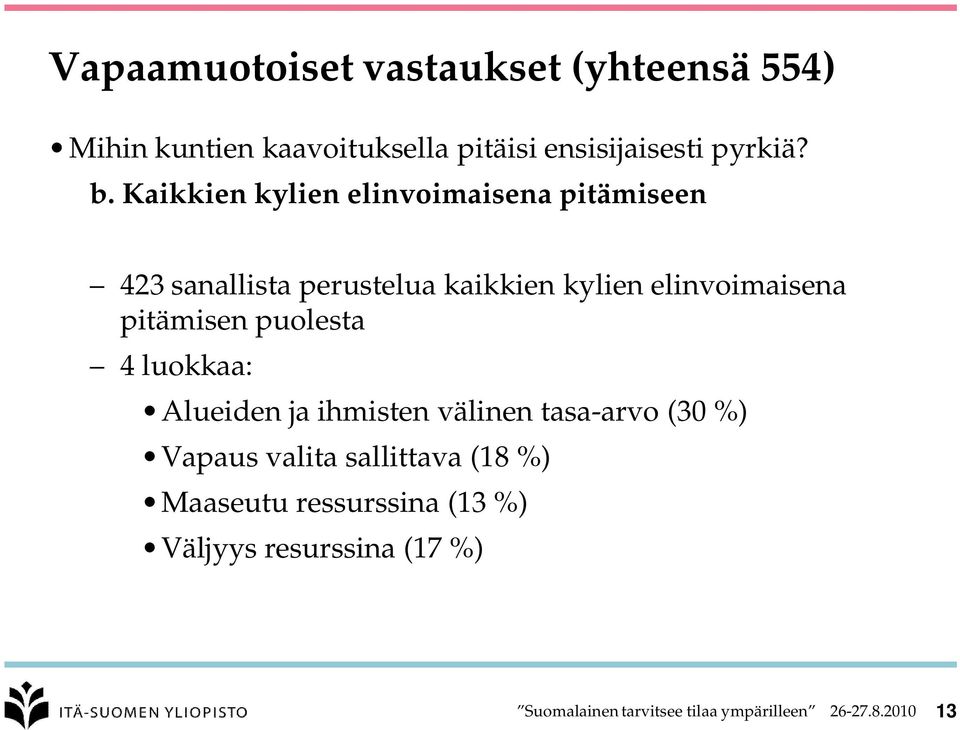 pitämisen puolesta 4 luokkaa: Alueiden ja ihmisten välinen tasa-arvo (30 %) Vapaus valita sallittava (18