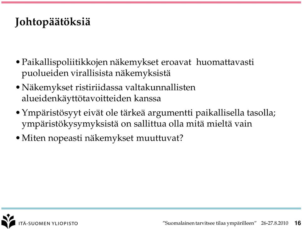 Ympäristösyyt eivät ole tärkeä argumentti paikallisella tasolla; ympäristökysymyksistä on sallittua