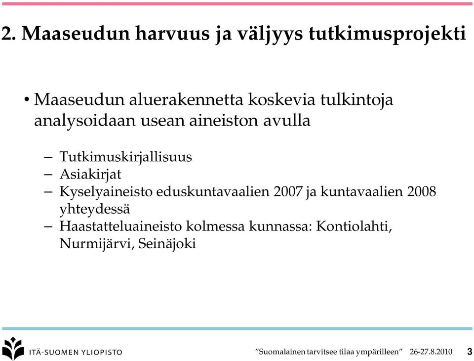 Kyselyaineisto eduskuntavaalien 2007 ja kuntavaalien 2008 yhteydessä Haastatteluaineisto