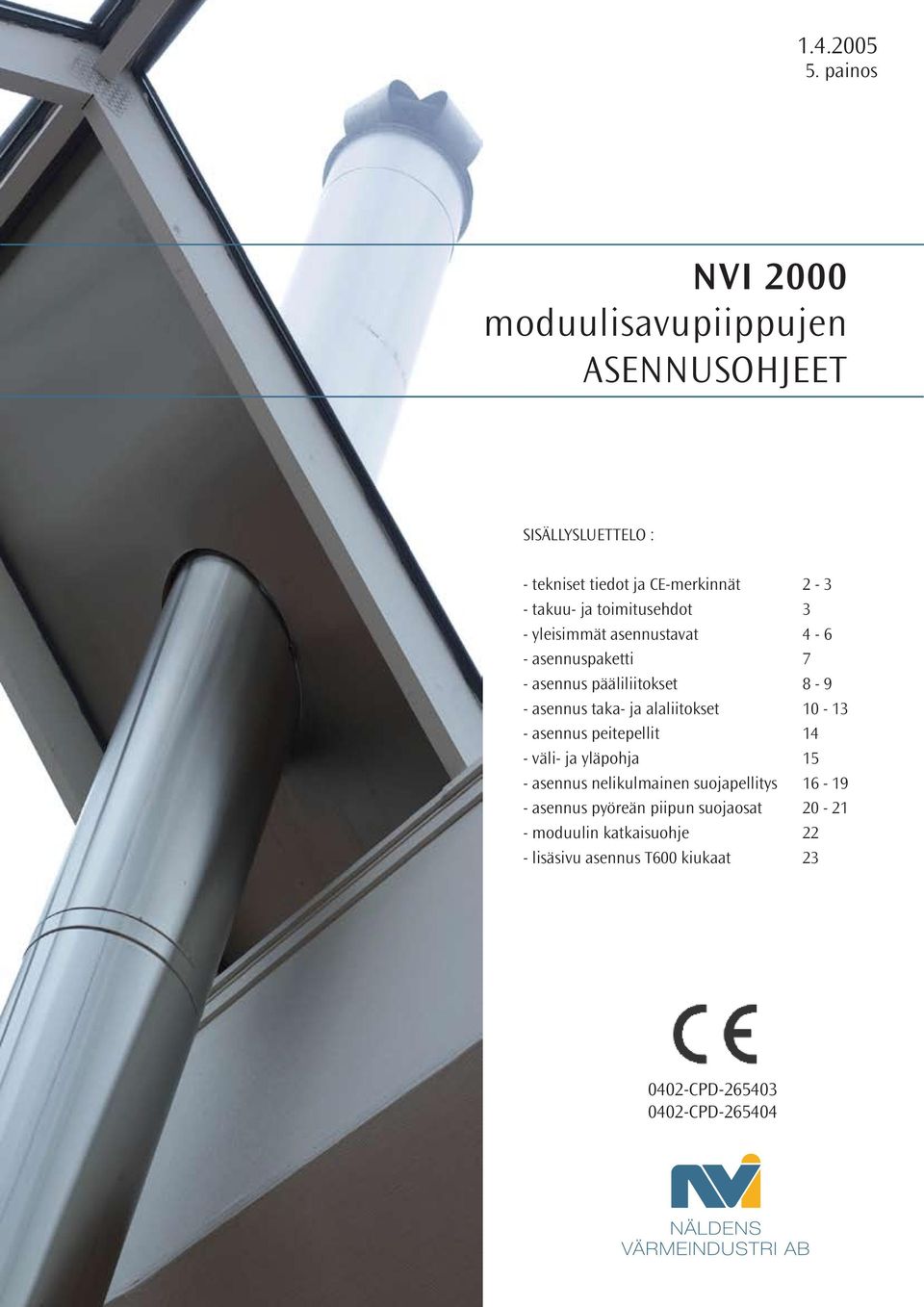 toimitusehdot 3 - yleisimmät asennustavat 4-6 - asennuspaketti 7 - asennus pääliliitokset 8-9 - asennus taka- ja