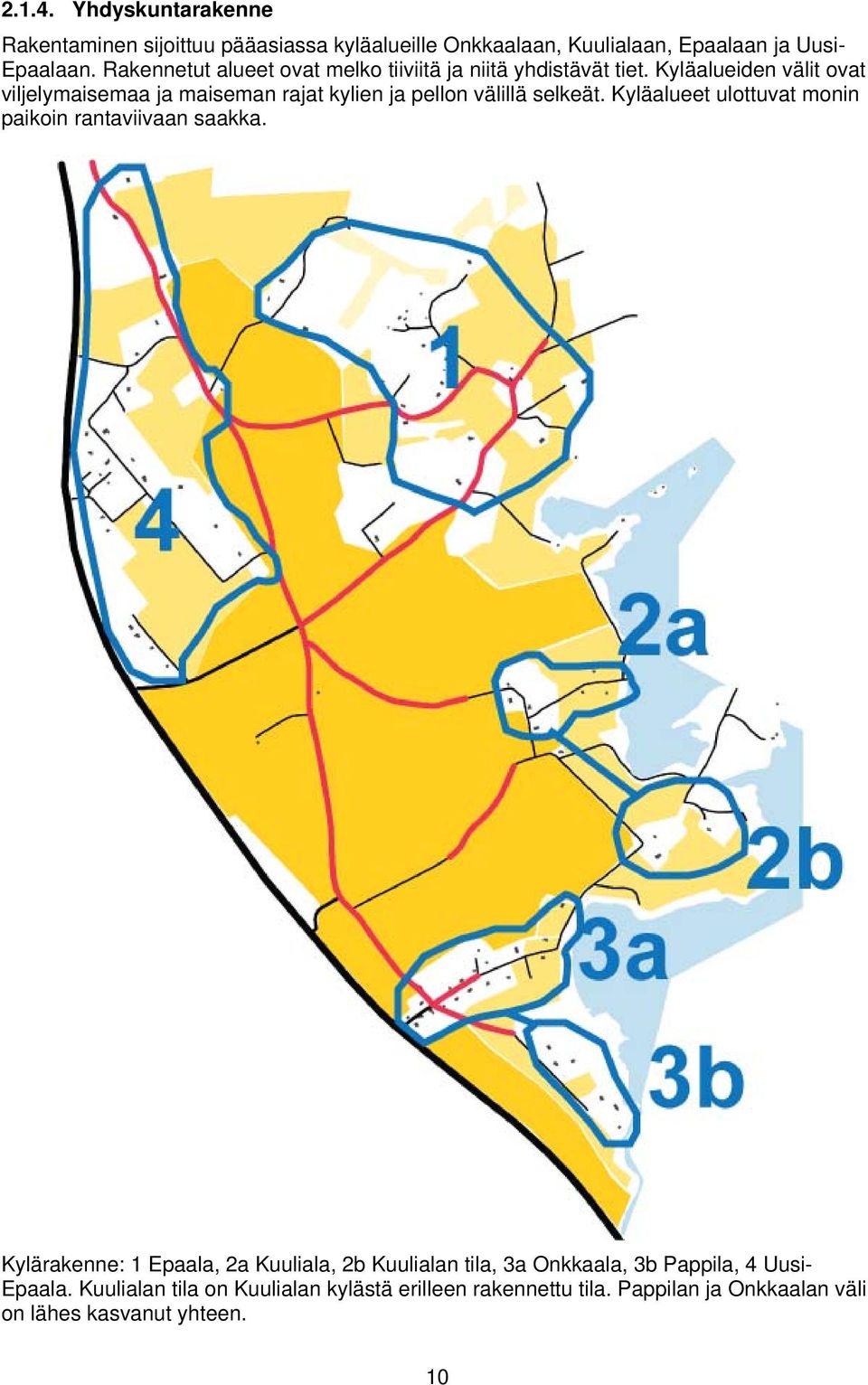 Kyläalueiden välit ovat viljelymaisemaa ja maiseman rajat kylien ja pellon välillä selkeät.