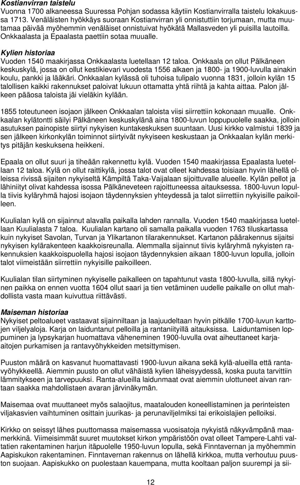 Onkkaalasta ja Epaalasta paettiin sotaa muualle. Kylien historiaa Vuoden 1540 maakirjassa Onkkaalasta luetellaan 12 taloa.