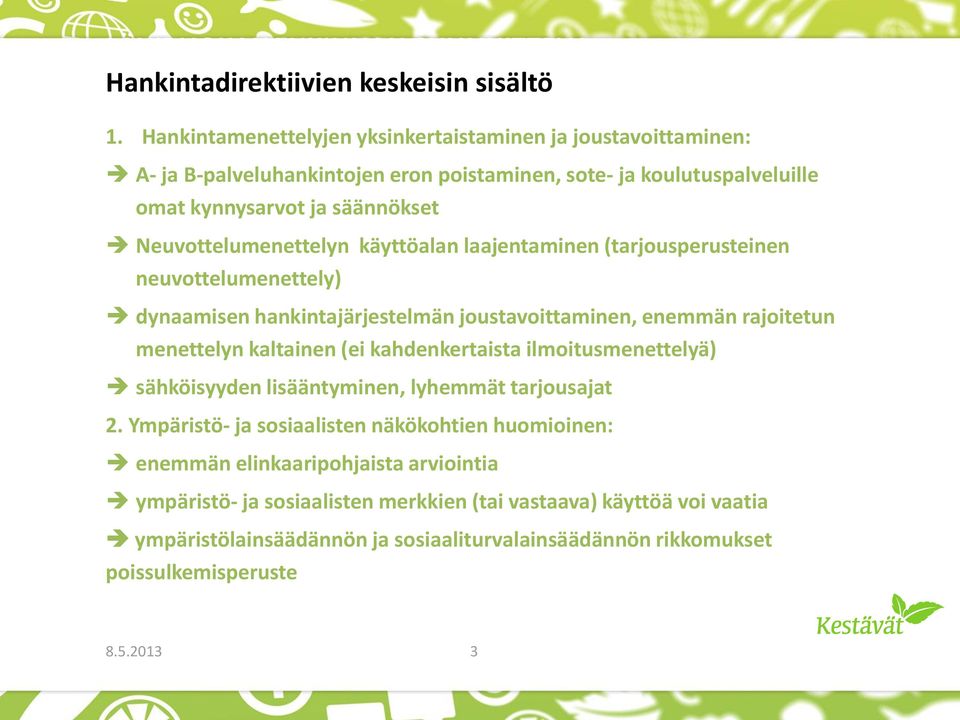 käyttöalan laajentaminen (tarjousperusteinen neuvottelumenettely) dynaamisen hankintajärjestelmän joustavoittaminen, enemmän rajoitetun menettelyn kaltainen (ei kahdenkertaista