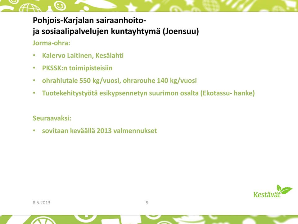 550 kg/vuosi, ohrarouhe 140 kg/vuosi Tuotekehitystyötä esikypsennetyn