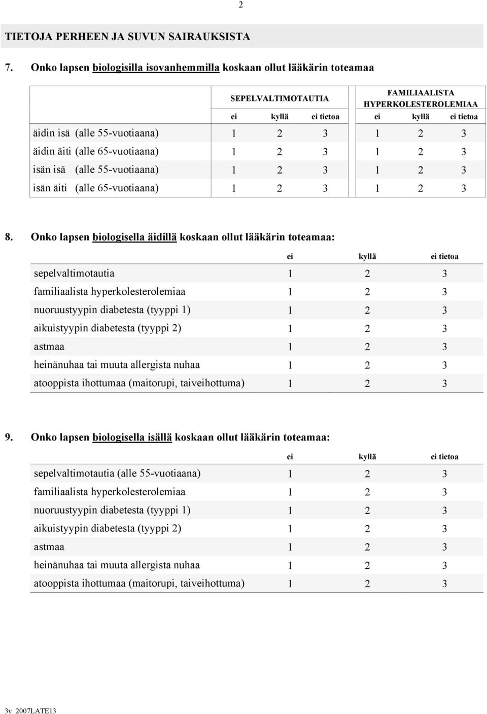 1 2 3 äidin äiti (alle 65-vuotiaana) 1 2 3 1 2 3 isän isä (alle 55-vuotiaana) 1 2 3 1 2 3 isän äiti (alle 65-vuotiaana) 1 2 3 1 2 3 8.