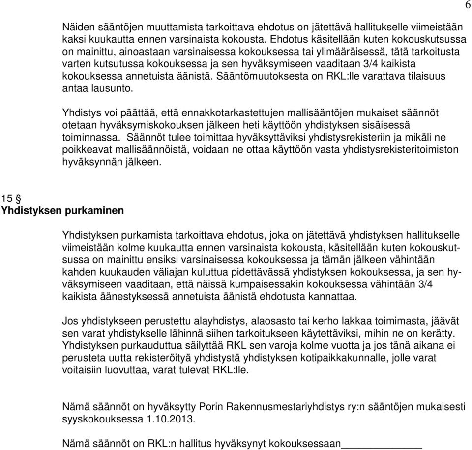 kaikista kokouksessa annetuista äänistä. Sääntömuutoksesta on RKL:lle varattava tilaisuus antaa lausunto.