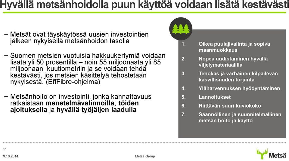 (EffFibre-ohjelma) Metsänhoito on investointi, jonka kannattavuus ratkaistaan menetelmävalinnoilla, töiden ajoituksella ja hyvällä työjäljen laadulla 1. Oikea puulajivalinta ja sopiva maanmuokkaus 2.