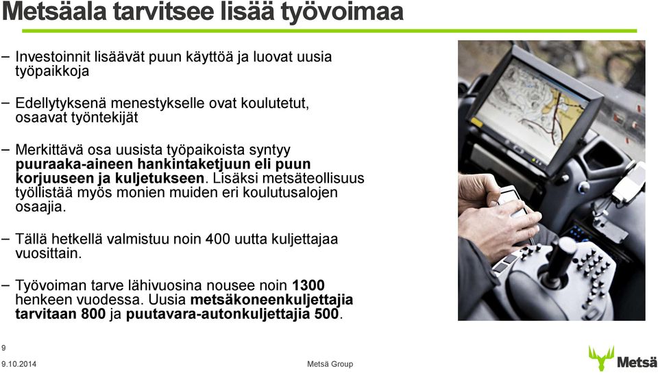 Lisäksi metsäteollisuus työllistää myös monien muiden eri koulutusalojen osaajia.