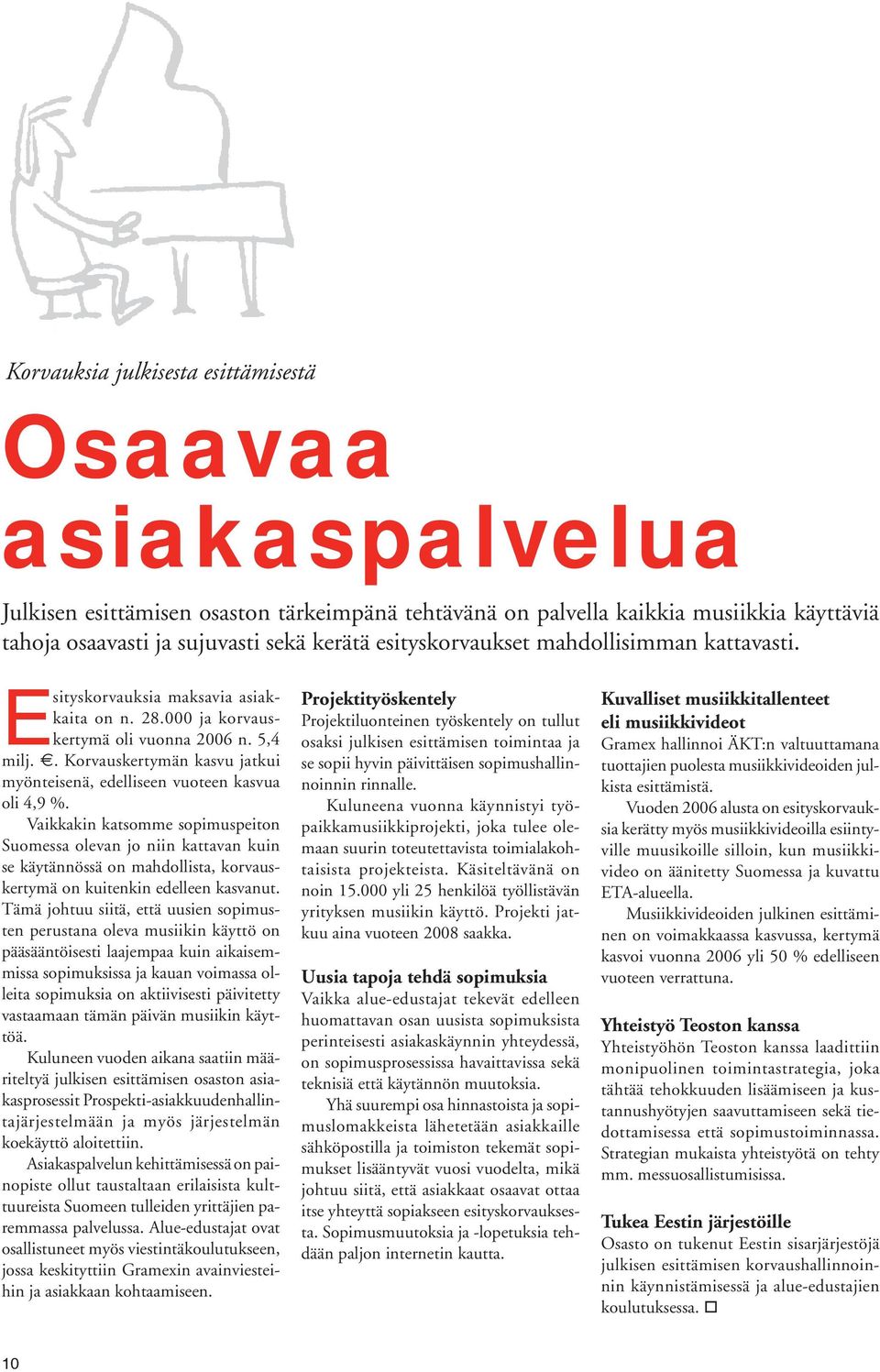 . Korvauskertymän kasvu jatkui myönteisenä, edelliseen vuoteen kasvua oli 4,9 %.