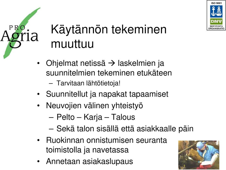 Suunnitellut ja napakat tapaamiset Neuvojien välinen yhteistyö Pelto Karja