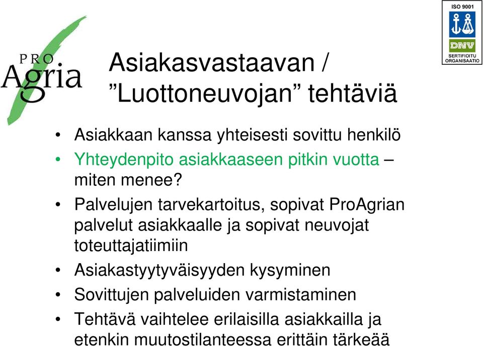 Palvelujen tarvekartoitus, sopivat ProAgrian palvelut asiakkaalle ja sopivat neuvojat