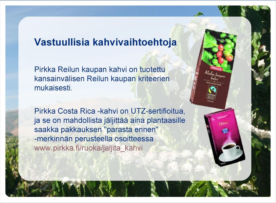 Pirkka Costa Rica -kahvi on UTZ-sertifioitua, ja se on mahdollista jäljittää aina