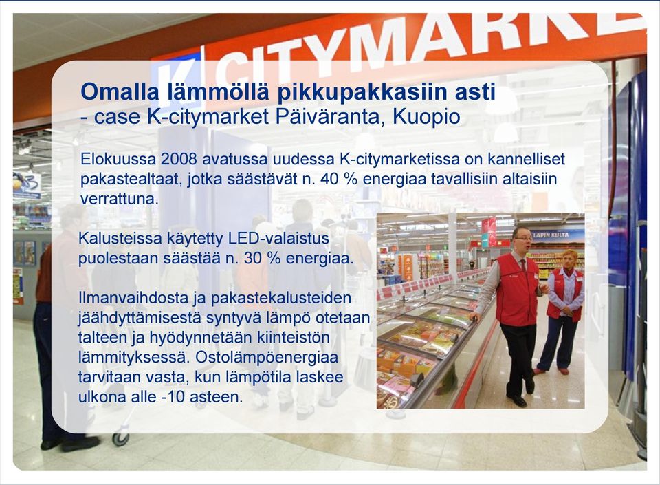 Kalusteissa käytetty LED-valaistus puolestaan säästää n. 30 % energiaa.