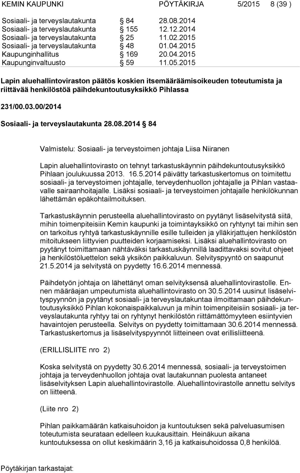 2015 Lapin aluehallintoviraston päätös koskien itsemääräämisoikeuden toteutumista ja riittävää henkilöstöä päihdekuntoutusyksikkö Pihlassa 231/00.03.00/2014 Sosiaali- ja terveyslautakunta 28.08.