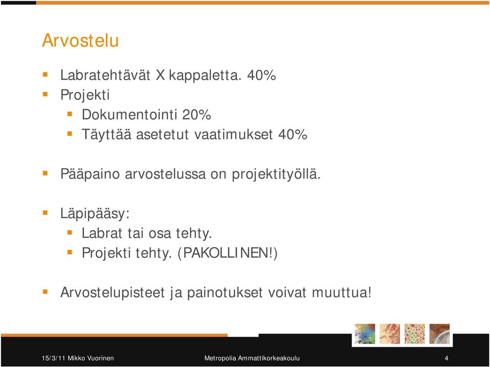 arvostelussa on projektityöllä. Läpipääsy: Labrat tai osa tehty.