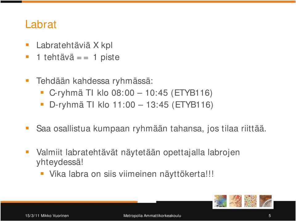 tahansa, jos tilaa riittää. Valmiit labratehtävät näytetään opettajalla labrojen yhteydessä!