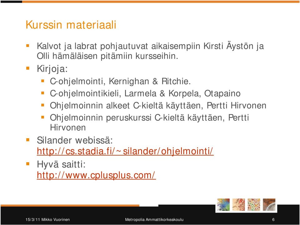 C-ohjelmointikieli, Larmela & Korpela, Otapaino Ohjelmoinnin alkeet C-kieltä käyttäen, Pertti Hirvonen Ohjelmoinnin