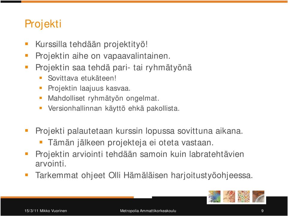 Versionhallinnan käyttö ehkä pakollista. Projekti palautetaan kurssin lopussa sovittuna aikana.