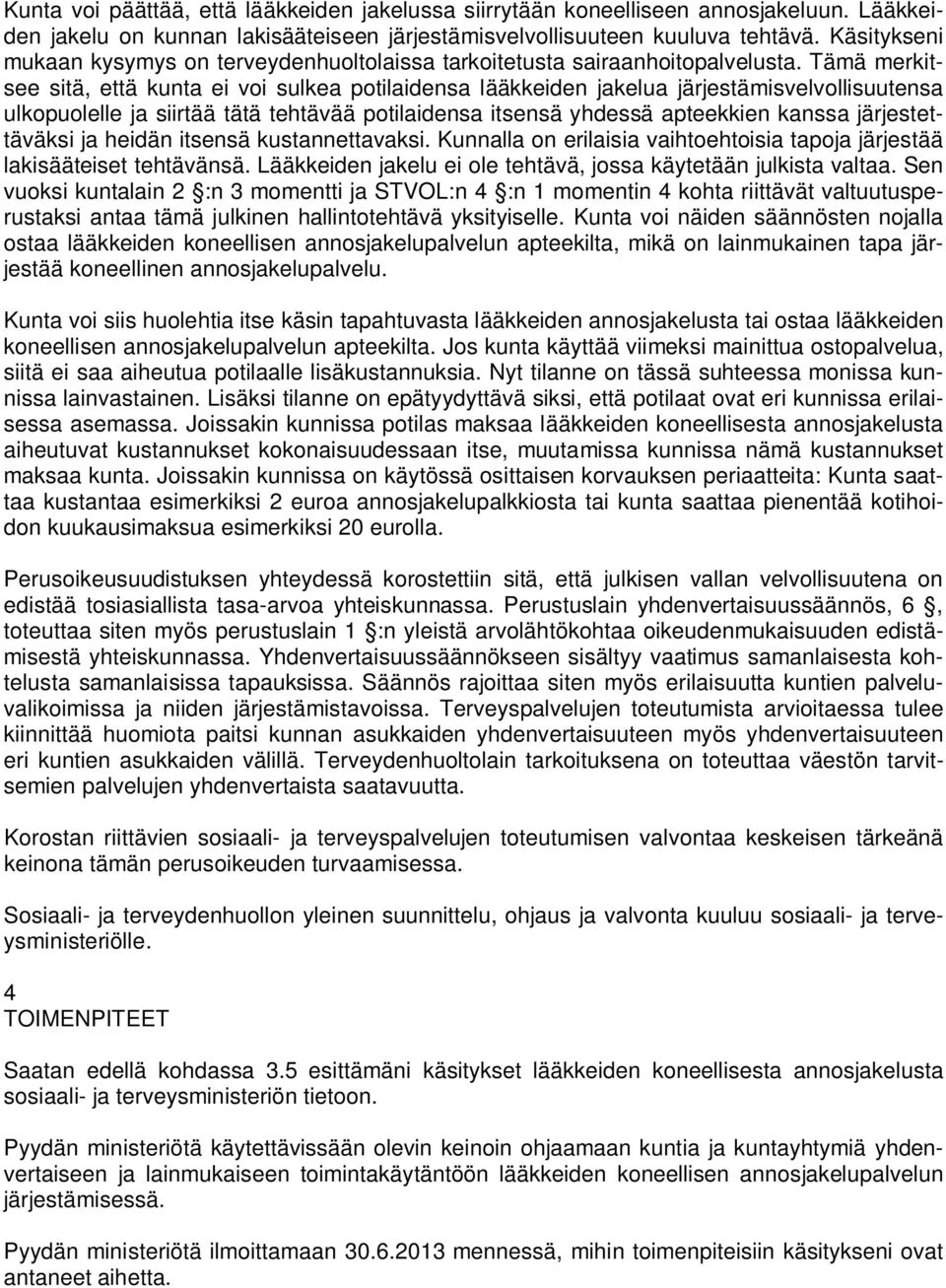 Tämä merkitsee sitä, että kunta ei voi sulkea potilaidensa lääkkeiden jakelua järjestämisvelvollisuutensa ulkopuolelle ja siirtää tätä tehtävää potilaidensa itsensä yhdessä apteekkien kanssa