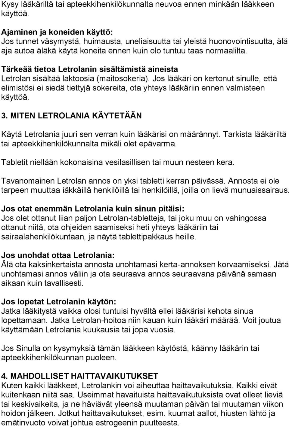 Tärkeää tietoa Letrolanin sisältämistä aineista Letrolan sisältää laktoosia (maitosokeria).