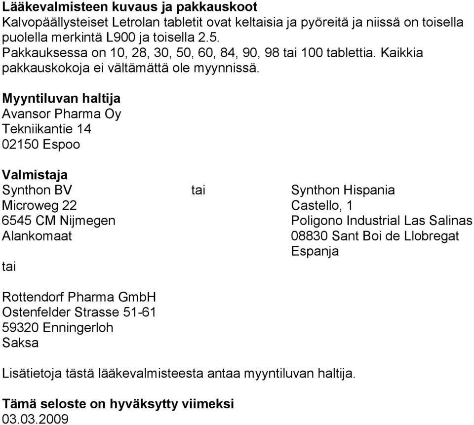 Myyntiluvan haltija Avansor Pharma Oy Tekniikantie 14 02150 Espoo Valmistaja Synthon BV tai Synthon Hispania Microweg 22 Castello, 1 6545 CM Nijmegen Poligono Industrial Las