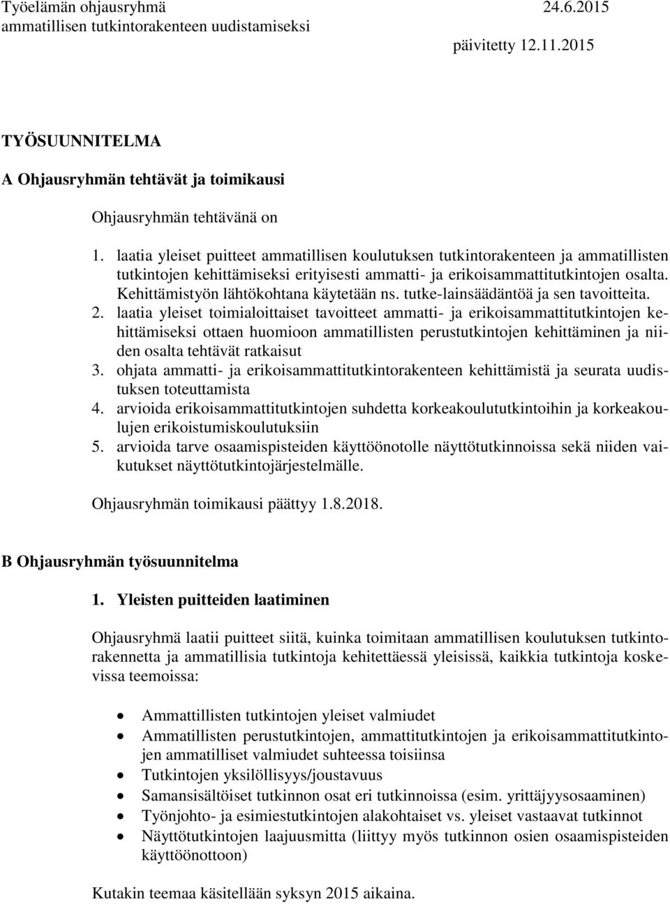 Kehittämistyön lähtökohtana käytetään ns. tutke-lainsäädäntöä ja sen tavoitteita. 2.