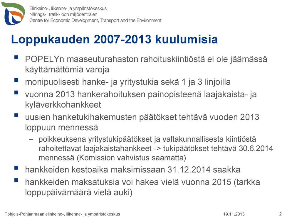 mennessä poikkeuksena yritystukipäätökset ja valtakunnallisesta kiintiöstä rahoitettavat laajakaistahankkeet -> tukipäätökset tehtävä 30.6.