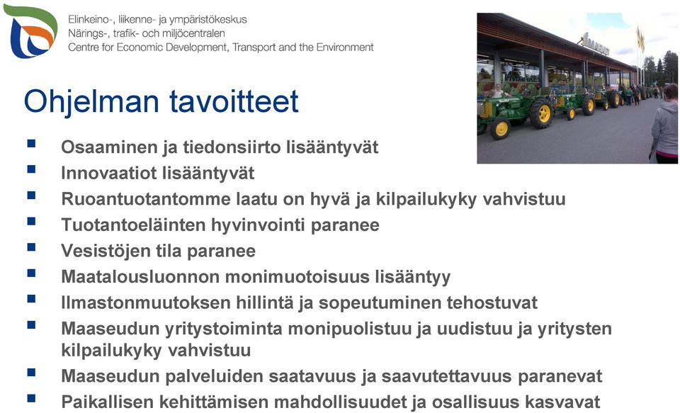 Ilmastonmuutoksen hillintä ja sopeutuminen tehostuvat Maaseudun yritystoiminta monipuolistuu ja uudistuu ja yritysten