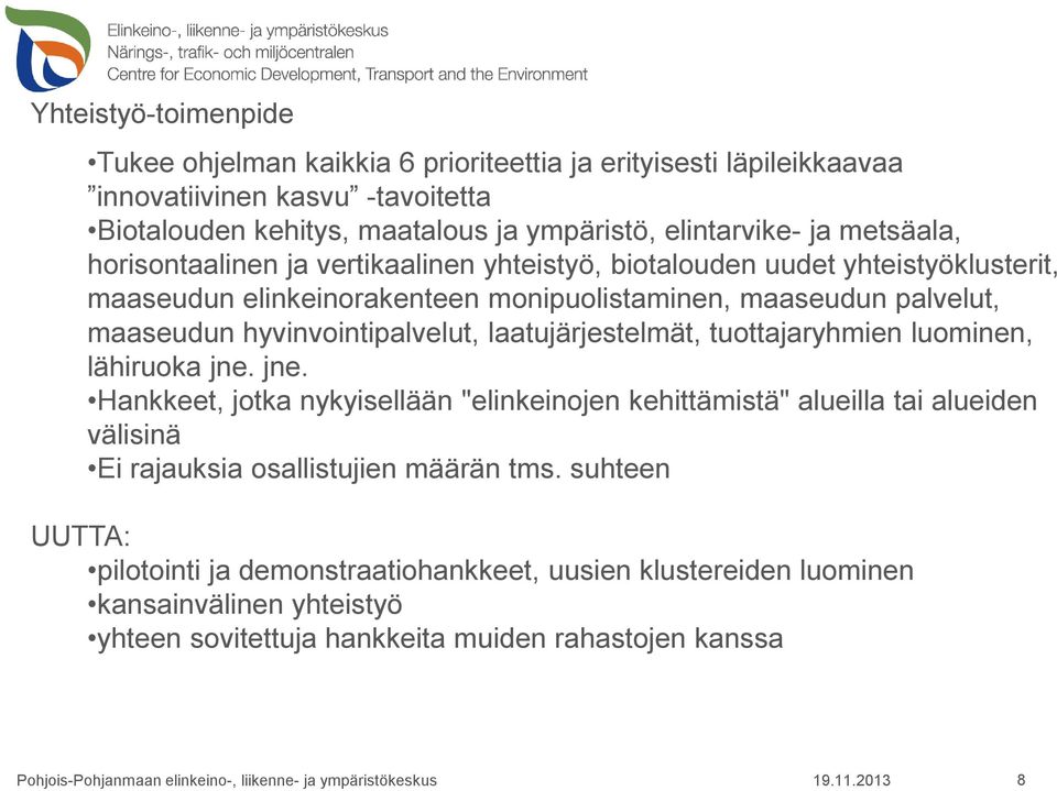 hyvinvointipalvelut, laatujärjestelmät, tuottajaryhmien luominen, lähiruoka jne.